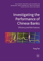 Palgrave Macmillan Studies in Banking and Financial Institutions - Investigating the Performance of Chinese Banks: Efficiency and Risk Features