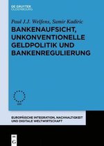 Europ�ische Integration, Nachhaltigkeit Und Digitale Weltwirtschaft- Bankenaufsicht, unkonventionelle Geldpolitik und Bankenregulierung