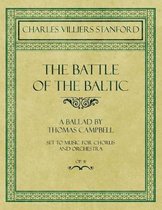 The Battle of the Baltic - A Ballad by Thomas Campbell - Set to Music for Chorus and Orchestra - Op.41