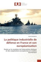Omn.Univ.Europ.-La Politique Industrielle de Défense En France Et Son Européanisation