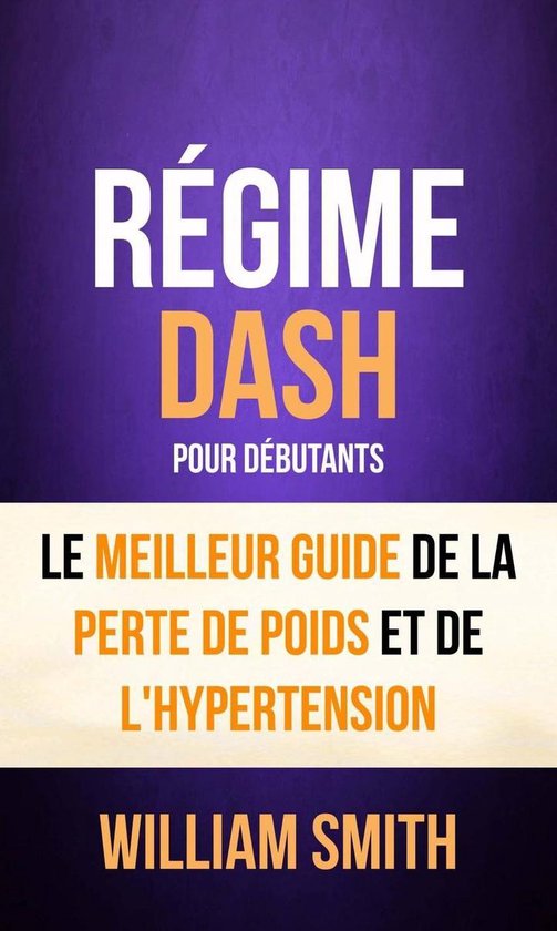 Régime: Dash: pour Débutants : le Meilleur Guide de la Perte de Poids ...
