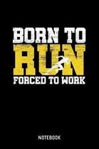 Born To Run Forced To Work Notebook