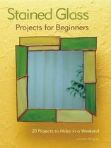 Stained Glass Projects for Beginners 31 Projects to Make in a Weekend IMM Lifestyle BeginnerFriendly Tutorials  StepbyStep Instructions for Frames, Lightcatchers, Leaded Window Panels,  More