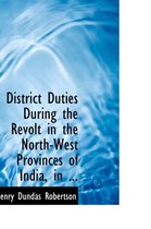 District Duties During the Revolt in the North-West Provinces of India, in ...