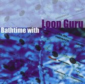 Bathtime With Loop Guru