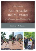 Interpreting History - Interpreting Anniversaries and Milestones at Museums and Historic Sites
