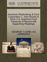 American Shipbuilding & Dock Corporation V. John Rourke & Sons U.S. Supreme Court Transcript of Record with Supporting Pleadings