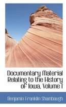 Documentary Material Relating to the History of Iowa, Volume I