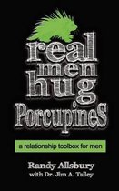 Real Men Hug Porcupines