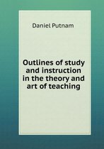 Outlines of study and instruction in the theory and art of teaching
