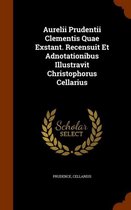 Aurelii Prudentii Clementis Quae Exstant. Recensuit Et Adnotationibus Illustravit Christophorus Cellarius