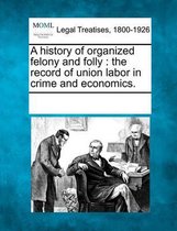 A History of Organized Felony and Folly