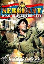 The Sergeant - The Sergeant 6: Slaughter City
