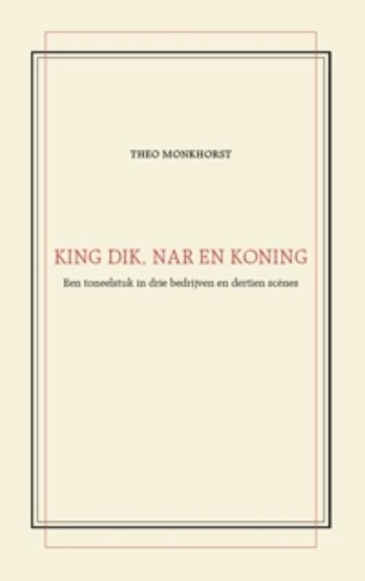 Cover van het boek 'King Dik, Nar en Koning' van T Monkhorst
