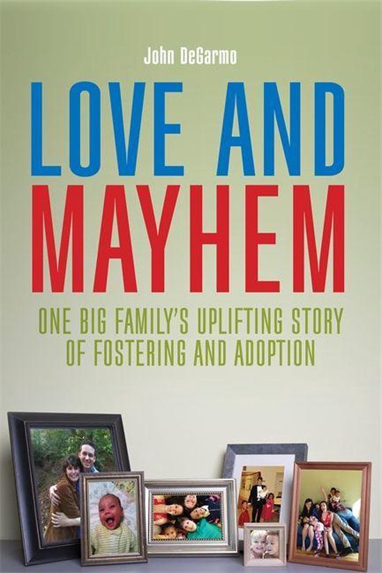 Love and Mayhem: One Big Family's Uplifting Story of Fosteri ... - cover