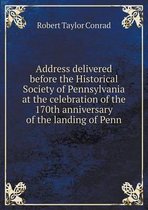 Address delivered before the Historical Society of Pennsylvania at the celebration of the 170th anniversary of the landing of Penn