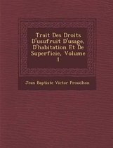 Trait Des Droits D'Usufruit D'Usage, D'Habitation Et de Superficie, Volume 1