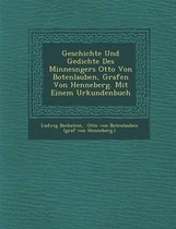 Geschichte Und Gedichte Des Minnes Ngers Otto Von Botenlauben, Grafen Von Henneberg. Mit Einem Urkundenbuch