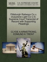 Pittsburgh Railways Co V. Duquesne Light Co U.S. Supreme Court Transcript of Record with Supporting Pleadings