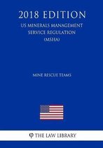 Mine Rescue Teams (Us Mine Safety and Health Administration Regulation) (Msha) (2018 Edition)