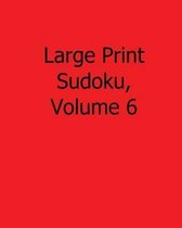 Large Print Sudoku, Volume 6