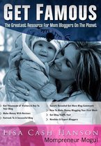 Get Famous the Greatest Resource for Mom Bloggers on the Planet