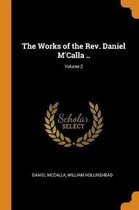 The Works of the Rev. Daniel m'Calla ..; Volume 2