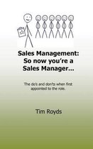 Sales Management: So now you're a Sales Manager