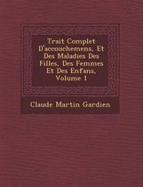 Trait Complet D'Accouchemens, Et Des Maladies Des Filles, Des Femmes Et Des Enfans, Volume 1