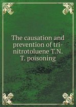 The causation and prevention of tri-nitrotoluene T.N.T. poisoning