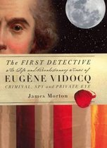 First Detective, TheThe Life and Revolutionary Times of Eugene Vidocq; Criminal,