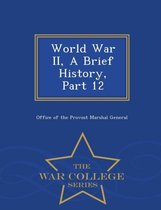 World War II, a Brief History, Part 12 - War College Series