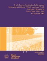Highway Accident Report Truck-Tractor Semitrailer Rollover and Motorcoach Collision With Overturned Truck Interstate Highway 94 Near Osseo, Wisconsin October 16, 2005