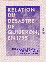 Relation du désastre de Quiberon, en 1795 - Et réfutation des souvenirs historiques de M. Rouget de l'Isle sur ce désastre