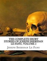 The Complete Short Stories of Joseph Sheridan Le Fanu, Volume 2