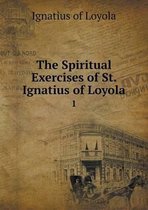 The Spiritual Exercises of St. Ignatius of Loyola 1