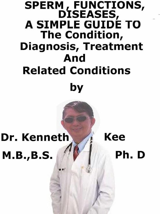 Sperm, Functions, Diseases, A Simple Guide To The Condition, ... - cover