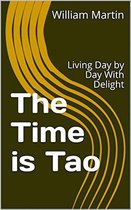The Time is Tao: Living Day by Day With Delight