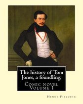 The history of Tom Jones, a foundling. By