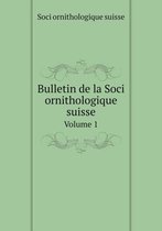 Bulletin de la Soci ornithologique suisse Volume 1