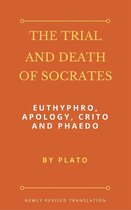 The Trial and Death of Socrates: Euthyphro, Apology, Crito and Phaedo