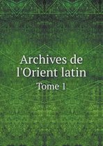 Archives de l'Orient latin Tome 1