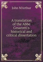 A translation of the Abbe Cesarotti's historical and critical dissertation