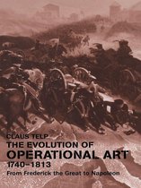 Military History and Policy - The Evolution of Operational Art, 1740-1813