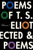 The Poems of T. S. Eliot: Volume I