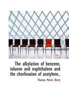 The Alkylation of Benzene, Toluene and Naphthalene and the Chorlination of Acetylene..