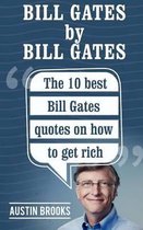 Bill Gates by Bill Gates: The 10 best Bill Gates quotations on how to get rich