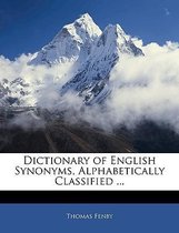 Dictionary of English Synonyms, Alphabetically Classified ...