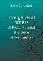 The general orders of Field Marshal the Duke of Wellington