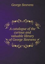 A catalogue of the curious and valuable library of George Steevens